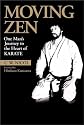 Moving Zen: One Man's Journey to the Heart of Karate