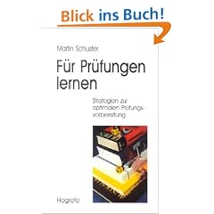 F�r Pr�fungen lernen: Strategien zur optimalen Pr�fungsvorbereitung