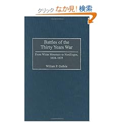 【クリックでお店のこの商品のページへ】Battles of the Thirty Years War: From White Mountain to Nordlingen, 1618-1635 (Contributions in Military Studies): William P. Guthrie: 洋書