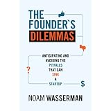 The Founder's Dilemmas: Anticipating and Avoiding the Pitfalls That Can Sink a Startup (Kauffman Foundation Series on Innovation and Entrepreneurship)