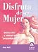 Disfruta de ser mujer: Cómo vivir y valorar esas pequeñas diferencias