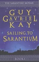 Sailing to Sarantium (The Sarantium Mosaic)