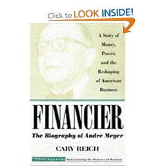 Financier: The Biography of André Meyer: A Story of Money, Power, and the Reshaping of American Business (Trailblazers): Cary Reich