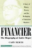 Financier: The Biography of André Meyer: A Story of Money, Power, and the Reshaping of American Business