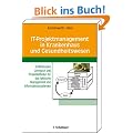 IT-Projektmanagement in Krankenhaus und Gesundheitswesen: Einf�hrendes Lehrbuch und Projektleitfaden f�r das taktische Management von Informationssystemen