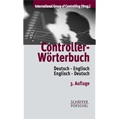 Controller-W�rterbuch. Deutsch - Englisch / Englisch - Deutsch: Die zentralen Begriffe der Controllerarbeit mit ausf�hrlichen Erl�uterungen