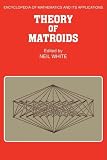 Theory of Matroids (Encyclopedia of Mathematics and its Applications)