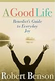 A Good Life: Benedicts Guide to Everyday Joy