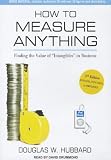 How to Measure Anything: Finding the Value of "Intangibles" in Business