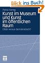 Kunst im Museum und Kunst im �ffentlichen Raum: Elit�r versus demokratisch?