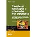 Travailleurs handicap�s : reconna�tre leur exp�rience : Vingt-quatre �tablissements et services d'aide par le travail coop�rent pour valoriser les comp�tences acquises