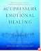 Acupressure for Emotional Healing: A Self-Care Guide for Trauma, Stress, & Common Emotional Imbalances