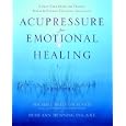 Acupressure for Emotional Healing: A Self-Care Guide for Trauma, Stress, and Common Emotional Imbalances by Michael Reed Phd Gach and Beth Ann Dipl, Abt Henning