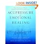 Acupressure for Emotional Healing: A Self-Care Guide for Trauma, Stress, and Common Emotional Imbalances