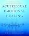 Books : Acupressure for Emotional Healing: A Self-Care Guide for Trauma, Stress, & Common Emotional Imbalances