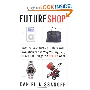 FutureShop: How the New Auction Culture Will Revolutionize the Way We Buy, Sell, and Get theThings We Really Want
