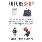 FutureShop: How the New Auction Culture Will Revolutionize the Way We Buy, Sell, and Get theThings We Really Want