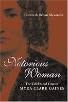 Notorious Woman: The Celebrated Case of Myra Clark Gaines (Southern Biography Series)