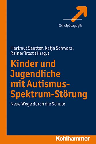 Kinder und Jugendliche mit Autismus-Spektrum-Störung: Neue Wege durch die Schule (German Edition)