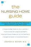 Health Care Books item: The Nursing Home Guide: A Doctor Reveals What You Need to Know about Long-Term Care