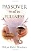 Passover in All Its Fullness