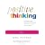 Positive Thinking: Everything You Have Always Known About Positive Thinking But Were Afraid to Put into Practice