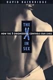 The X in Sex: How the X Chromosome Controls Our Lives