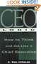CEO Logic : How to Think and Act Like a Chief Executive