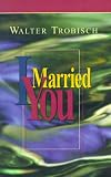I Married You