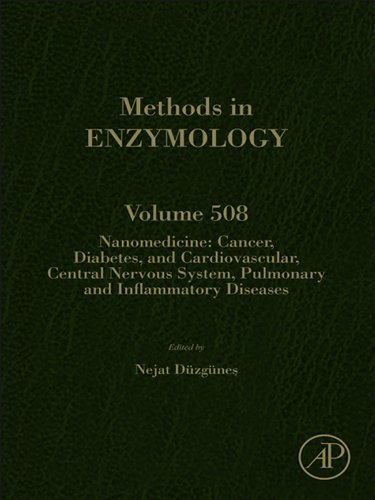 Nanomedicine: Cancer, Diabetes, and Cardiovascular, Central Nervous System, Pulmonary and Inflammatory Diseases: 508 (Methods in Enzymology)