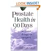 Prostate Health In 90 Days: Without Drugs or Surgery: Cure Your Prostate Now Without Drugs or Surgery