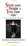 Slash Your Weight & Trim Your Abs