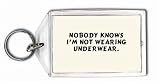 Nobody knows I'm not wearing underwear. Keychain