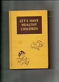 Lets Have Healthy Children 1951 Edition
