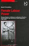 Female Labour Power: Women Workers Influence on Business Practices in the British and American Cotton Industries, 17801860 (Studies in Labour History)