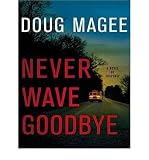 NEVER WAVE GOODBYE: A NOVEL OF SUSPENSE [Never Wave Goodbye: A Novel of Suspense ] BY Magee, Doug(Author)Compact Disc 22-Jun-2010