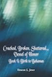 Cracked, Broken, Shattered...Vessel of Honor: Book I, Birth to Bahamas