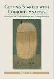 Getting Started with Conjoint Analysis: Strategies for Product Design and Pricing Research