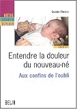 Entendre la douleur du nouveau-n� : Aux confins de l'oubli