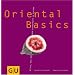 Oriental Basics: Alles, was man braucht, um zauberhaft zu kochen