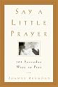 Say a Little Prayer: 101 Everyday Ways to Pray