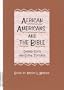 African Americans and the Bible: Sacred Texts and Social Structures