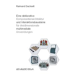 Eine deklarative Komponentenarchitektur und Interaktionsbausteine f�r dreidimensionale multimediale Anwendungen