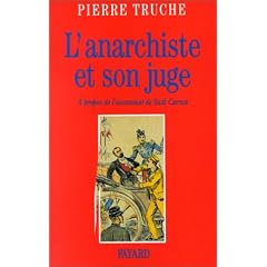 UN ANARCHISTE ET SON JUGE: ASSASSINAT SADI CARNOT