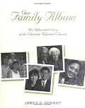 Our Family Album: The Unfinished Story of the Christian Reformed Church