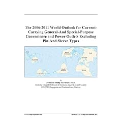 The 2006-2011 World Outlook for Current-Carrying General-And Special-Purpose Convenience and Power Outlets Excluding Pin-And-Sleeve Types
