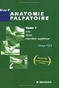 Atlas d'anatomie palpatoire : Tome 1, Cou, tronc, membre sup&eacute;rieur - Investigation manuelle de surface
