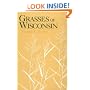 Grasses Of Wisconsin: Taxonomy, Ecology, & Distribution Of The Gramineae
