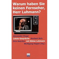 Warum haben Sie keinen Fernseher, Herr Luhmann: Letzte Gespr�che mit Niklas Luhmann