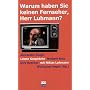 Warum haben Sie keinen Fernseher, Herr Luhmann: Letzte Gespr�che mit Niklas Luhmann